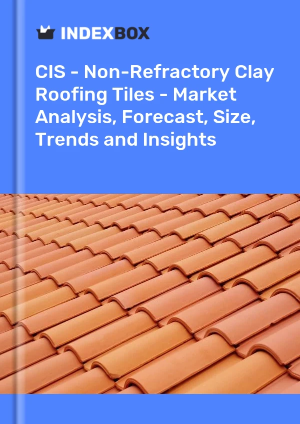 Report CIS - Non-Refractory Clay Roofing Tiles - Market Analysis, Forecast, Size, Trends and Insights for 499$