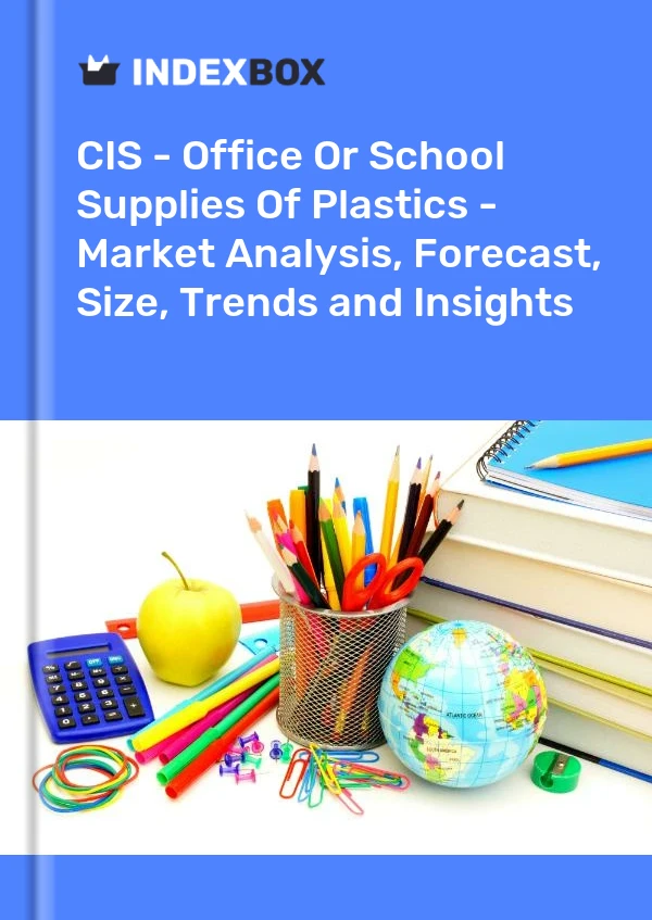 Report CIS - Office or School Supplies of Plastics - Market Analysis, Forecast, Size, Trends and Insights for 499$