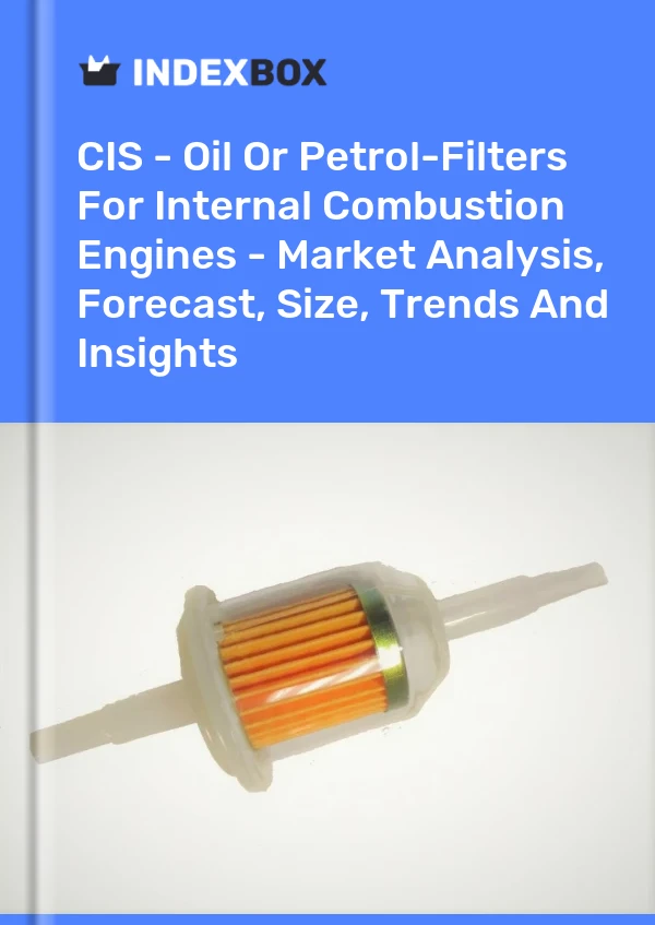 Report CIS - Oil or Petrol-Filters for Internal Combustion Engines - Market Analysis, Forecast, Size, Trends and Insights for 499$