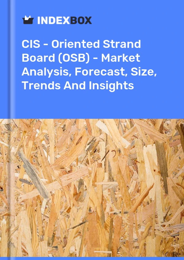 Report CIS - Oriented Strand Board (OSB) - Market Analysis, Forecast, Size, Trends and Insights for 499$