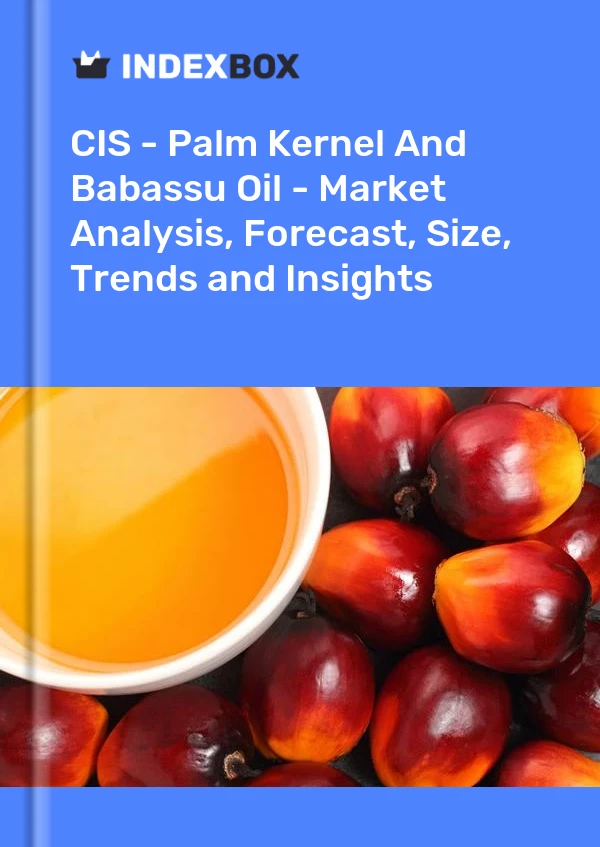Report CIS - Palm Kernel and Babassu Oil - Market Analysis, Forecast, Size, Trends and Insights for 499$