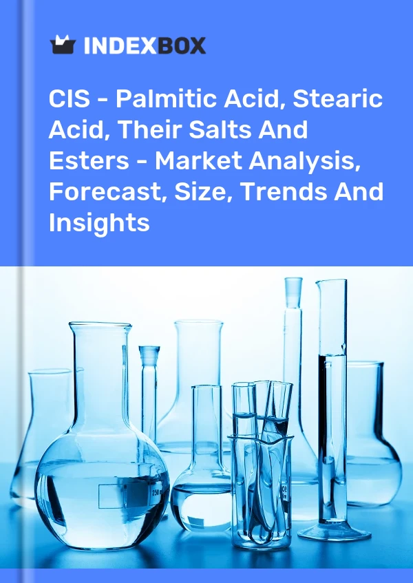 Report CIS - Palmitic Acid, Stearic Acid, Their Salts and Esters - Market Analysis, Forecast, Size, Trends and Insights for 499$