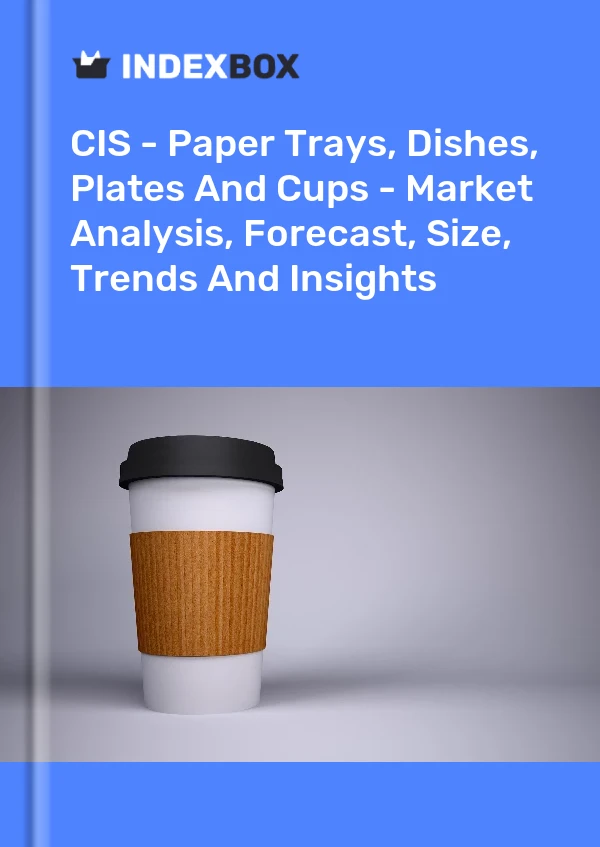 Report CIS - Paper Trays, Dishes, Plates and Cups - Market Analysis, Forecast, Size, Trends and Insights for 499$