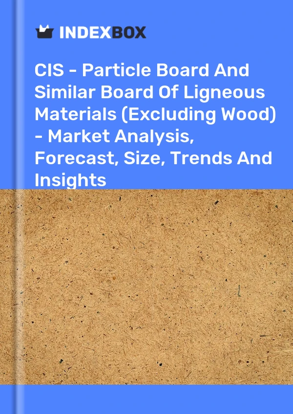Report CIS - Particle Board and Similar Board of Ligneous Materials (Excluding Wood) - Market Analysis, Forecast, Size, Trends and Insights for 499$
