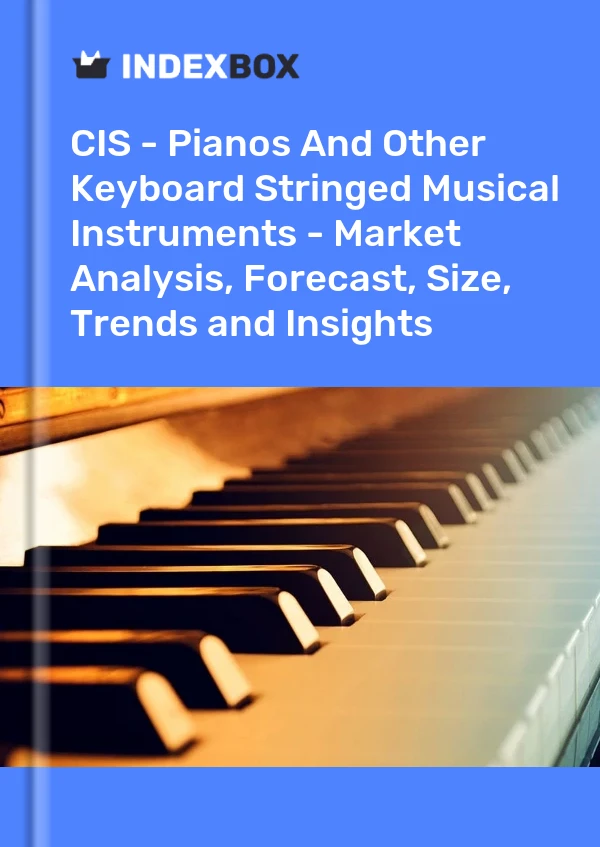 Report CIS - Pianos and Other Keyboard Stringed Musical Instruments - Market Analysis, Forecast, Size, Trends and Insights for 499$