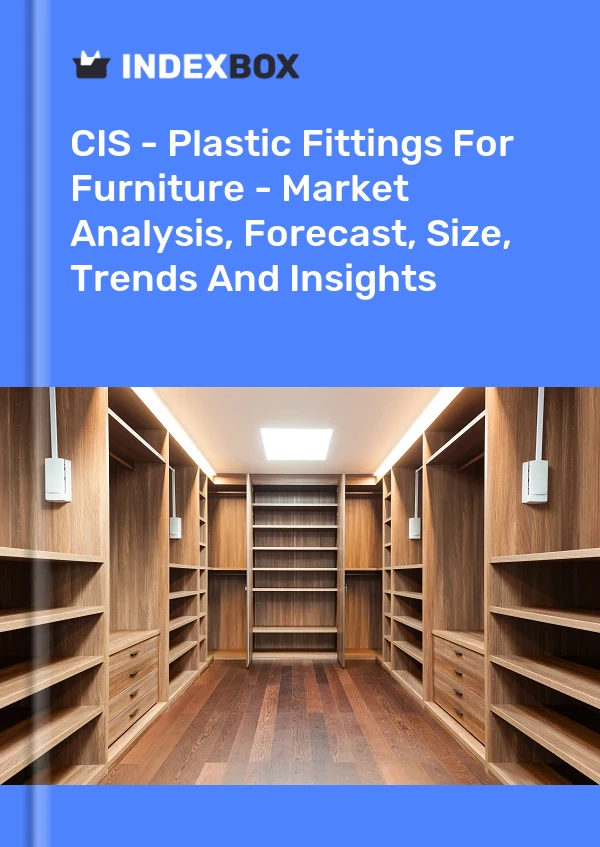 Report CIS - Plastic Fittings for Furniture - Market Analysis, Forecast, Size, Trends and Insights for 499$