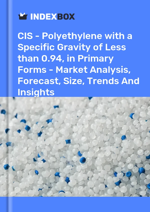 Report CIS - Polyethylene with a Specific Gravity of Less than 0.94, in Primary Forms - Market Analysis, Forecast, Size, Trends and Insights for 499$