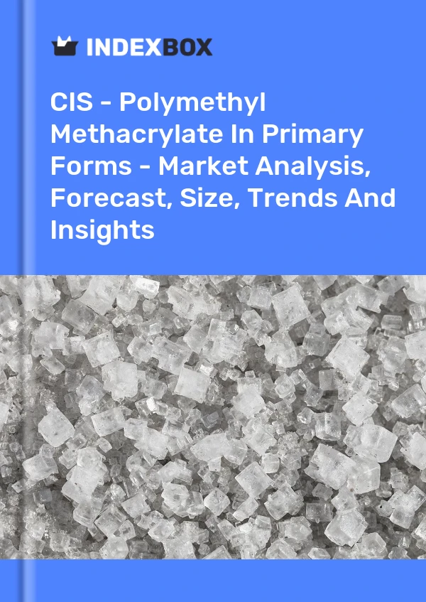 Report CIS - Polymethyl Methacrylate in Primary Forms - Market Analysis, Forecast, Size, Trends and Insights for 499$