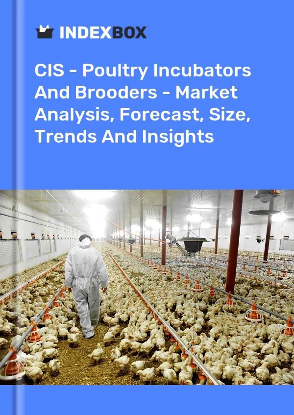 Report CIS - Poultry Incubators and Brooders - Market Analysis, Forecast, Size, Trends and Insights for 499$