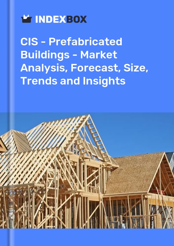 Report CIS - Prefabricated Buildings - Market Analysis, Forecast, Size, Trends and Insights for 499$