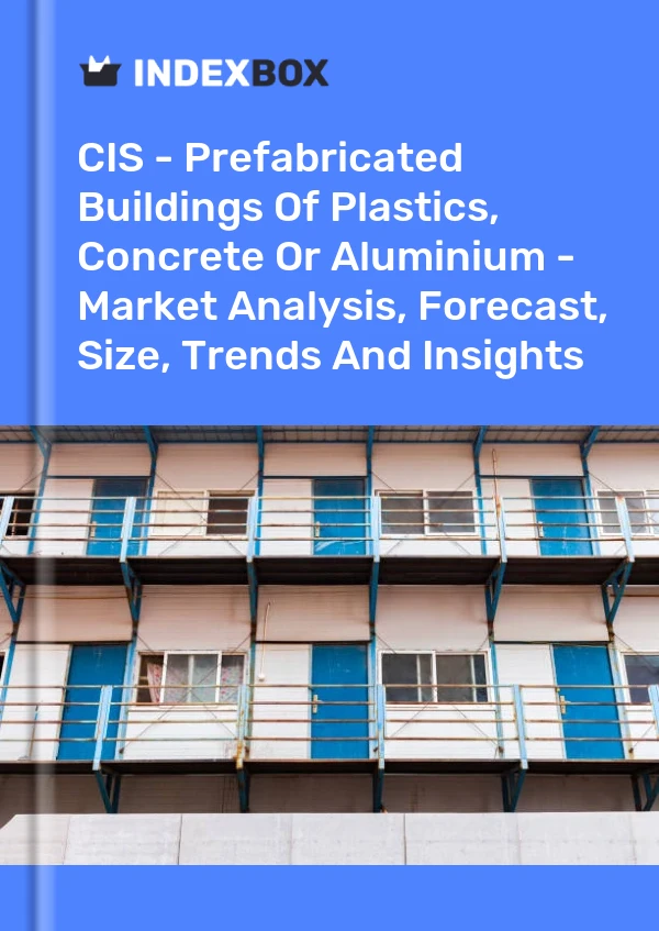 Report CIS - Prefabricated Buildings of Plastics, Concrete or Aluminium - Market Analysis, Forecast, Size, Trends and Insights for 499$