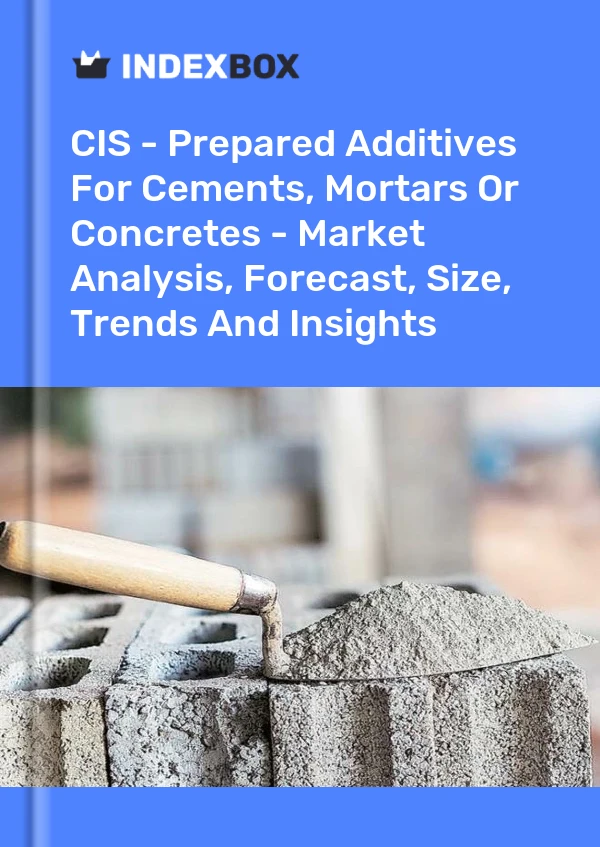 Report CIS - Prepared Additives for Cements, Mortars or Concretes - Market Analysis, Forecast, Size, Trends and Insights for 499$