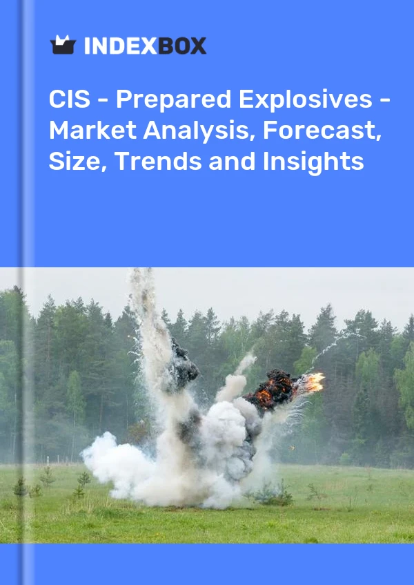 Report CIS - Prepared Explosives - Market Analysis, Forecast, Size, Trends and Insights for 499$