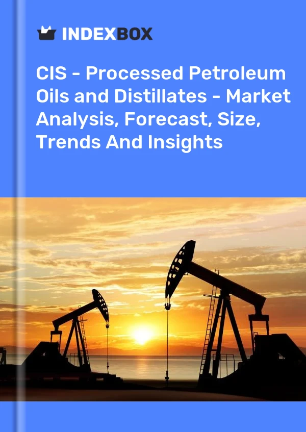 Report CIS - Processed Petroleum Oils and Distillates - Market Analysis, Forecast, Size, Trends and Insights for 499$