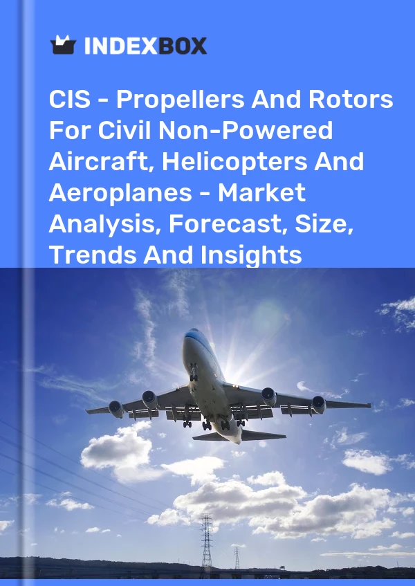 Report CIS - Propellers and Rotors for Civil Non-Powered Aircraft, Helicopters and Aeroplanes - Market Analysis, Forecast, Size, Trends and Insights for 499$