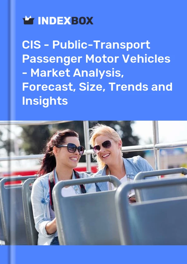 Report CIS - Public-Transport Passenger Motor Vehicles - Market Analysis, Forecast, Size, Trends and Insights for 499$