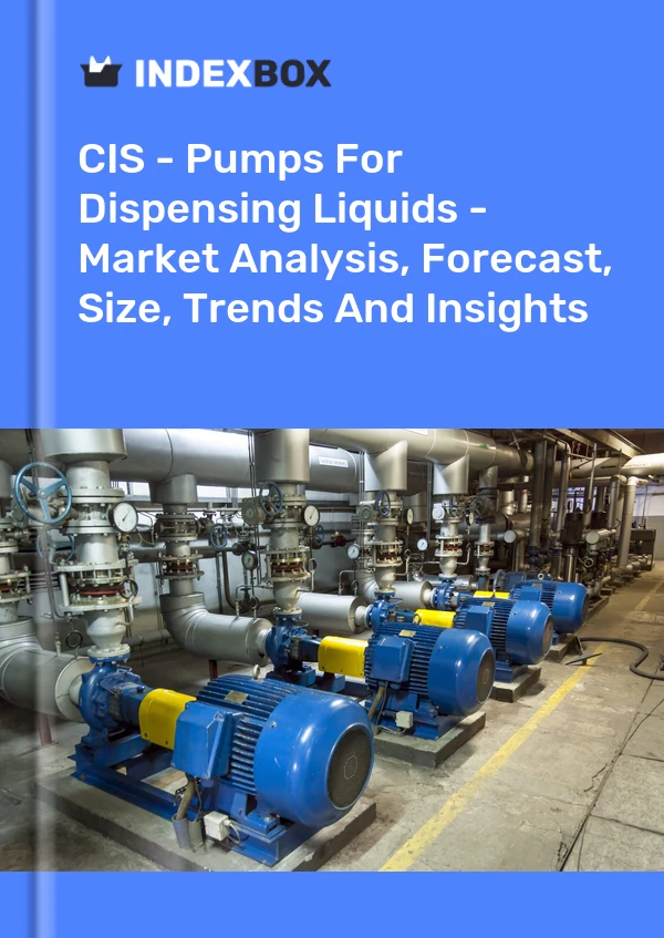 Report CIS - Pumps for Dispensing Liquids - Market Analysis, Forecast, Size, Trends and Insights for 499$