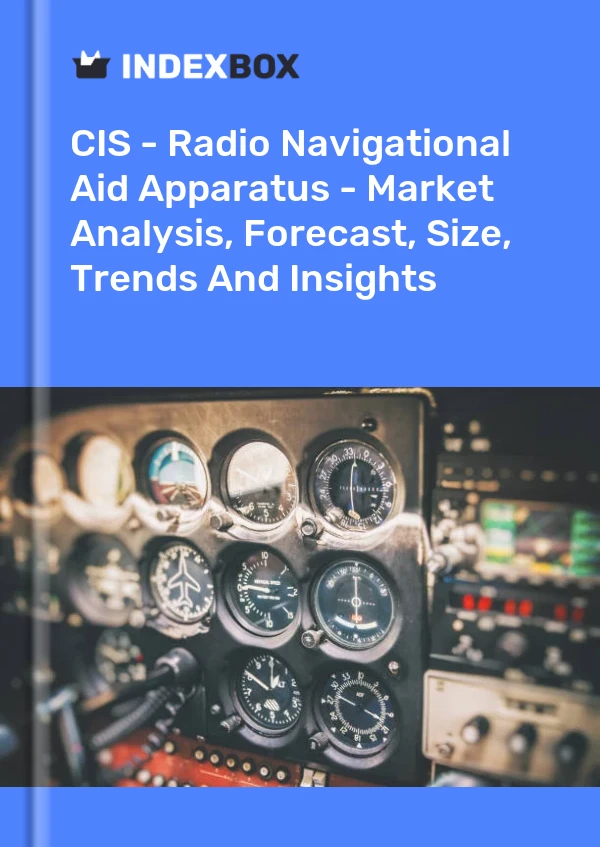 Report CIS - Radio Navigational Aid Apparatus - Market Analysis, Forecast, Size, Trends and Insights for 499$