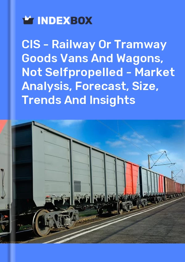 Report CIS - Railway or Tramway Goods Vans and Wagons, not Selfpropelled - Market Analysis, Forecast, Size, Trends and Insights for 499$
