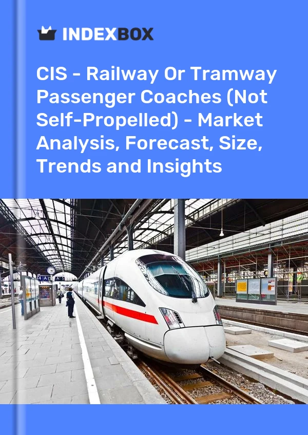 Report CIS - Railway or Tramway Passenger Coaches (Not Self-Propelled) - Market Analysis, Forecast, Size, Trends and Insights for 499$