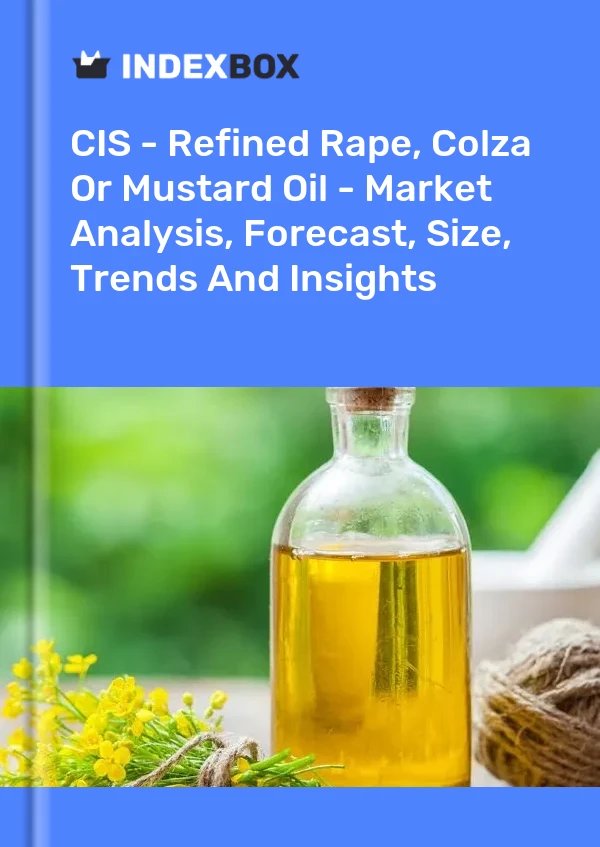 Report CIS - Refined Rape, Colza or Mustard Oil - Market Analysis, Forecast, Size, Trends and Insights for 499$
