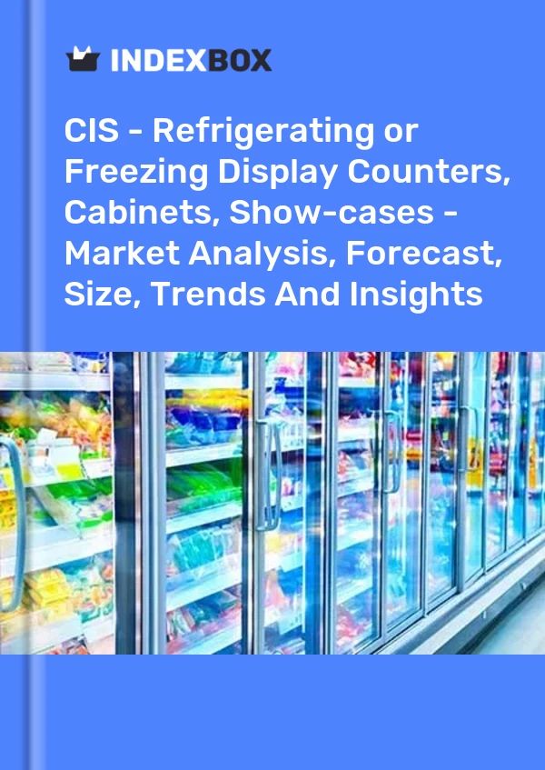 Report CIS - Refrigerating or Freezing Display Counters, Cabinets, Show-cases - Market Analysis, Forecast, Size, Trends and Insights for 499$