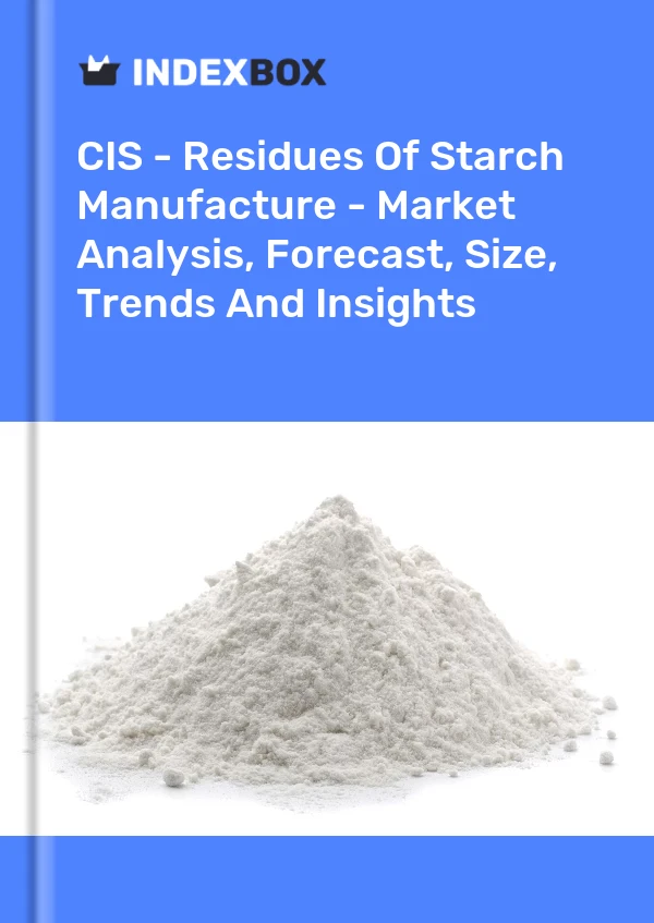 Report CIS - Residues of Starch Manufacture - Market Analysis, Forecast, Size, Trends and Insights for 499$