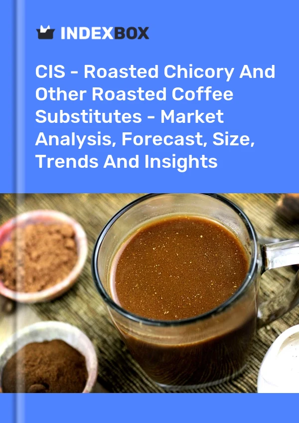 Report CIS - Roasted Chicory and Other Roasted Coffee Substitutes - Market Analysis, Forecast, Size, Trends and Insights for 499$