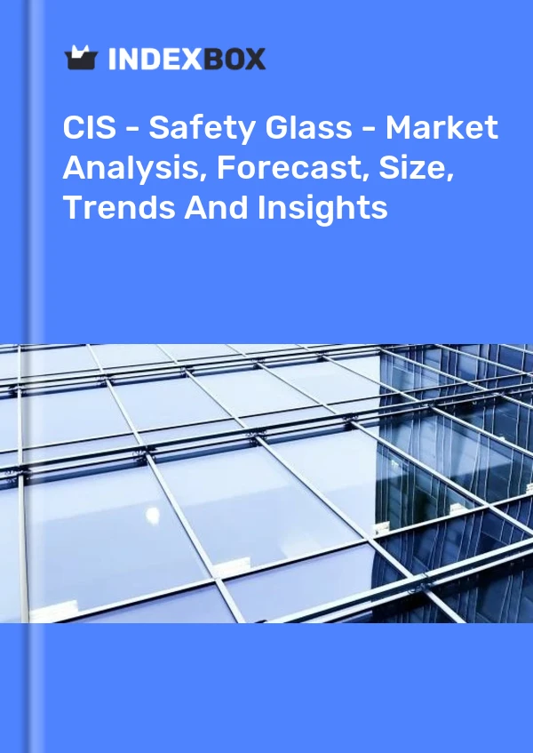 Report CIS - Safety Glass - Market Analysis, Forecast, Size, Trends and Insights for 499$