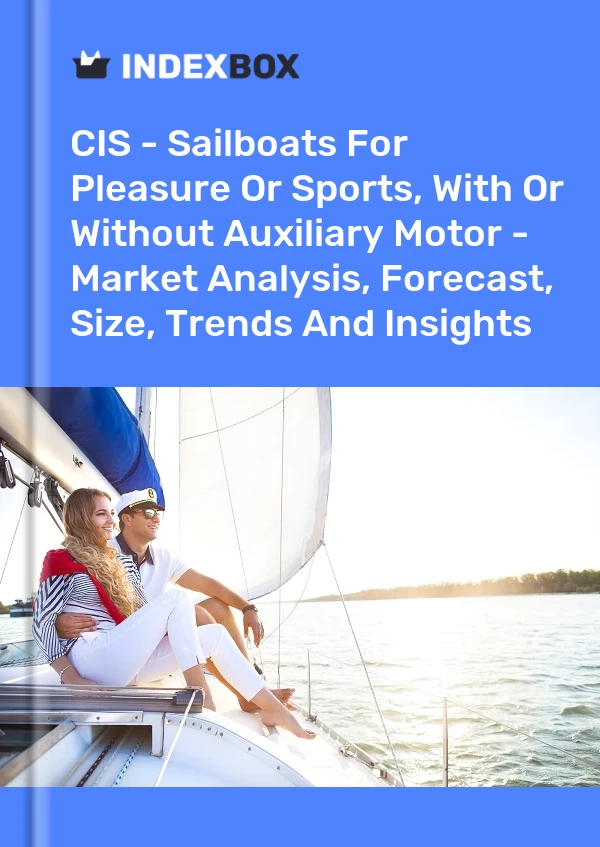 Report CIS - Sailboats for Pleasure or Sports, With or Without Auxiliary Motor - Market Analysis, Forecast, Size, Trends and Insights for 499$