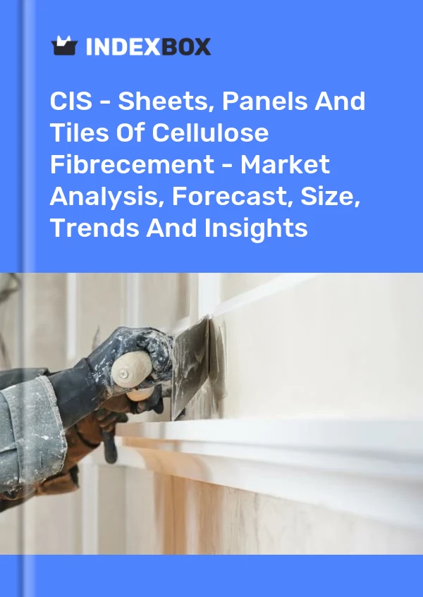 Report CIS - Sheets, Panels and Tiles of Cellulose Fibrecement - Market Analysis, Forecast, Size, Trends and Insights for 499$