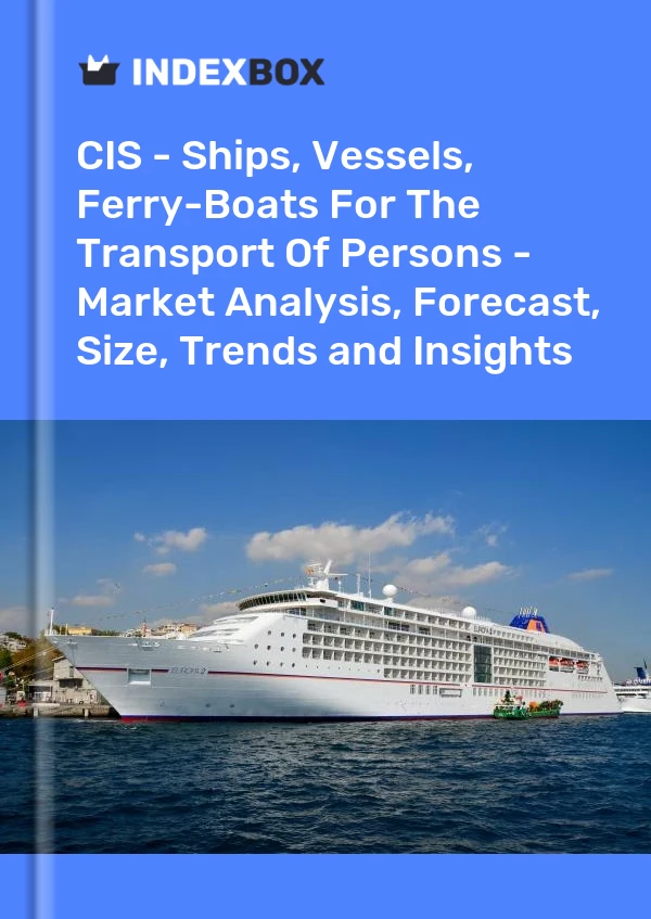 Report CIS - Ships, Vessels, Ferry-Boats for the Transport of Persons - Market Analysis, Forecast, Size, Trends and Insights for 499$