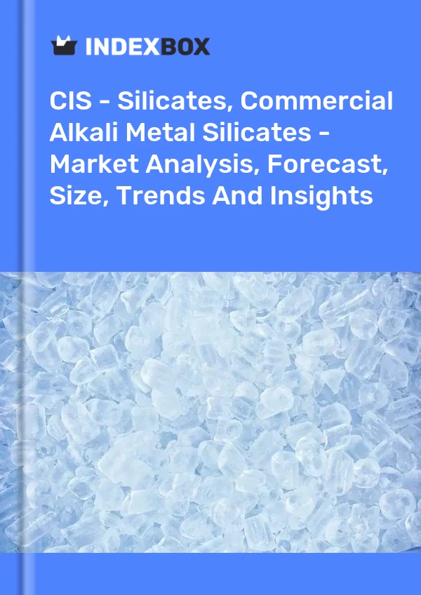 Report CIS - Silicates, Commercial Alkali Metal Silicates - Market Analysis, Forecast, Size, Trends and Insights for 499$