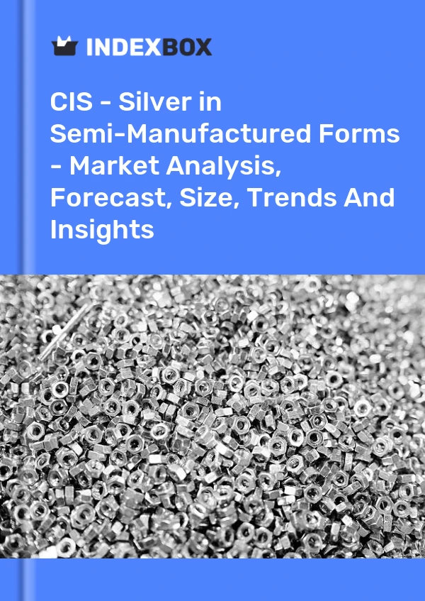 Report CIS - Silver in Semi-Manufactured Forms - Market Analysis, Forecast, Size, Trends and Insights for 499$