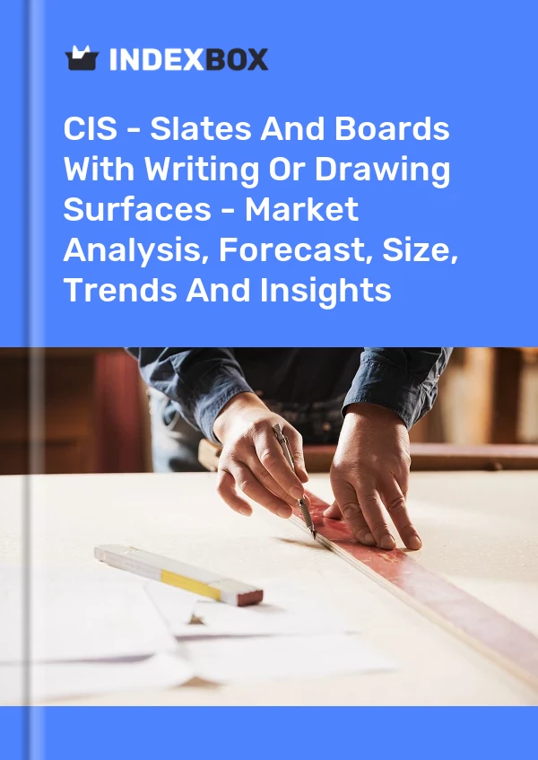 Report CIS - Slates and Boards With Writing or Drawing Surfaces - Market Analysis, Forecast, Size, Trends and Insights for 499$