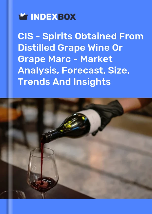 Report CIS - Spirits Obtained From Distilled Grape Wine or Grape Marc - Market Analysis, Forecast, Size, Trends and Insights for 499$