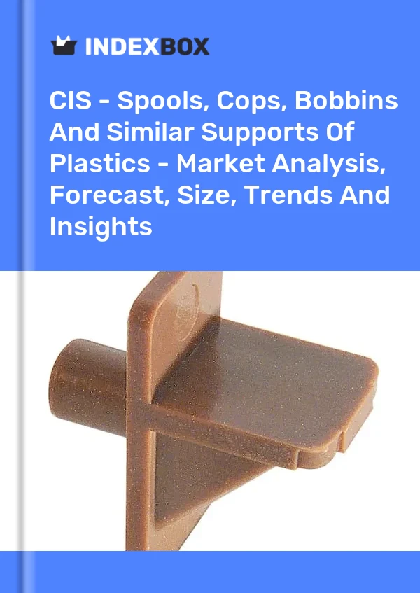 Report CIS - Spools, Cops, Bobbins and Similar Supports of Plastics - Market Analysis, Forecast, Size, Trends and Insights for 499$