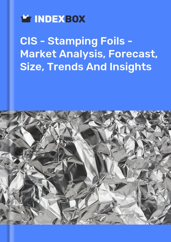 Report CIS - Stamping Foils - Market Analysis, Forecast, Size, Trends and Insights for 499$