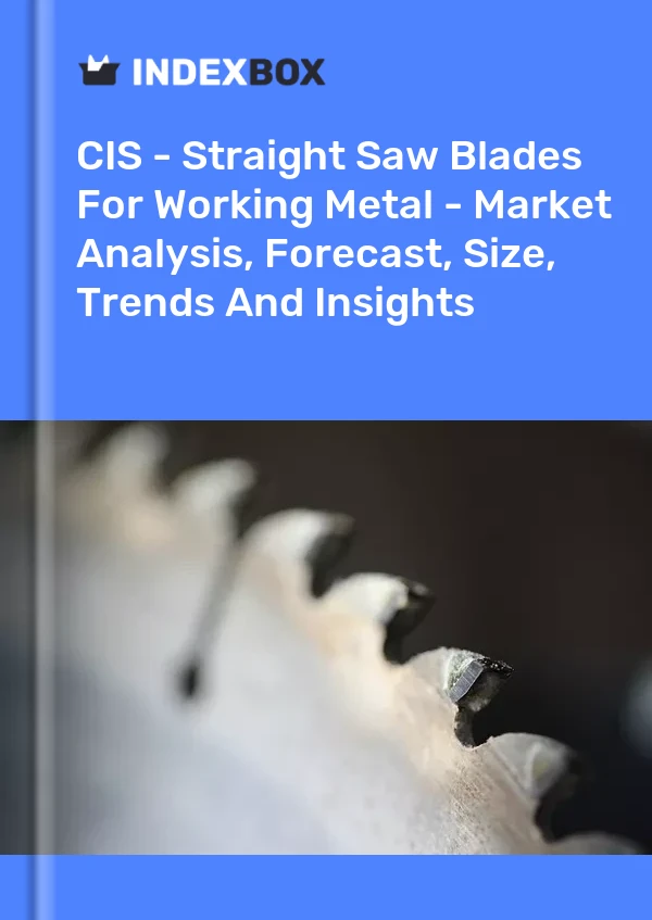 Report CIS - Straight Saw Blades for Working Metal - Market Analysis, Forecast, Size, Trends and Insights for 499$
