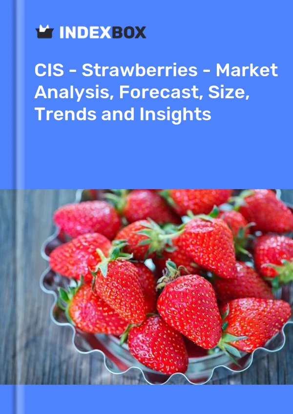 Report CIS - Strawberries - Market Analysis, Forecast, Size, Trends and Insights for 499$