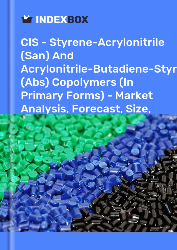 Report CIS - Styrene-Acrylonitrile (San) and Acrylonitrile-Butadiene-Styrene (Abs) Copolymers (In Primary Forms) - Market Analysis, Forecast, Size, Trends and Insights for 499$