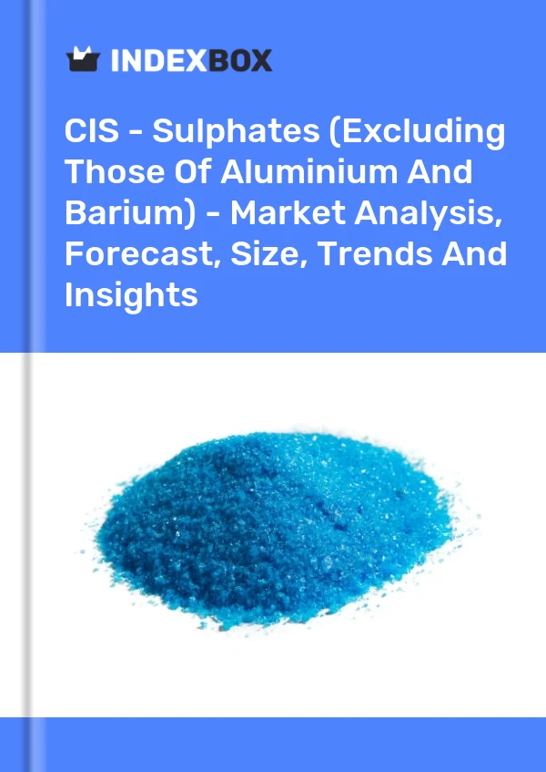 Report CIS - Sulphates (Excluding Those of Aluminium and Barium) - Market Analysis, Forecast, Size, Trends and Insights for 499$
