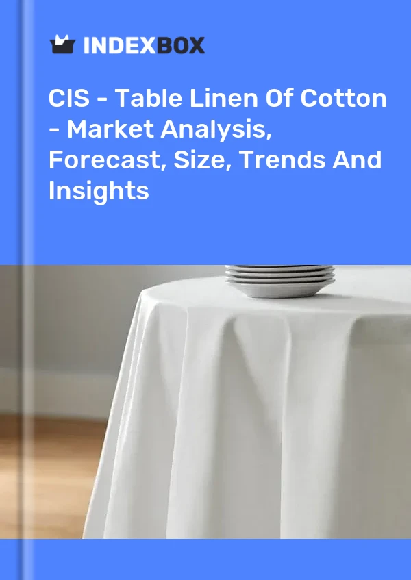 Report CIS - Table Linen of Cotton - Market Analysis, Forecast, Size, Trends and Insights for 499$