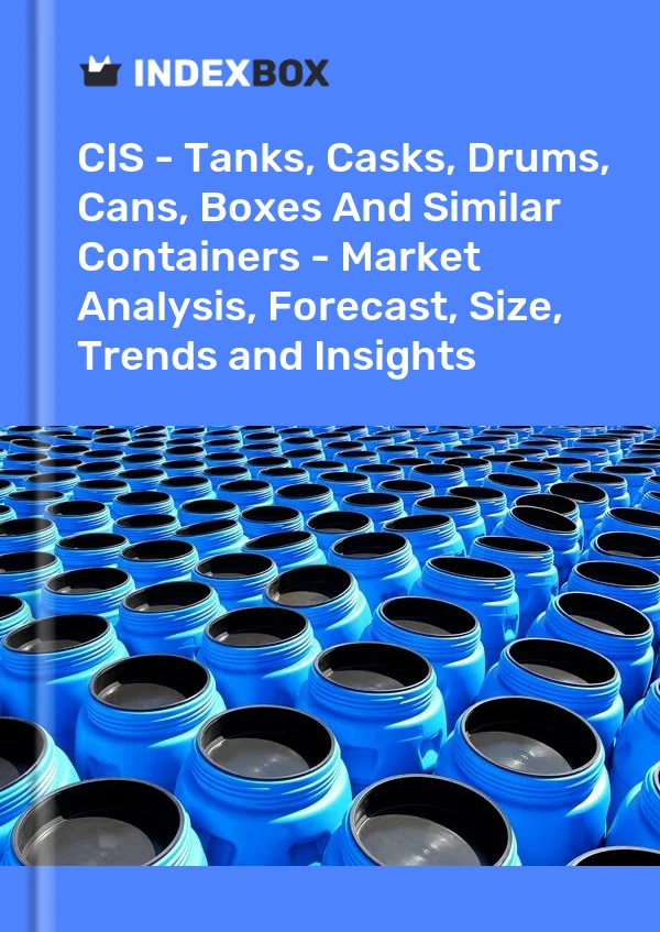 Report CIS - Tanks, Casks, Drums, Cans, Boxes and Similar Containers - Market Analysis, Forecast, Size, Trends and Insights for 499$