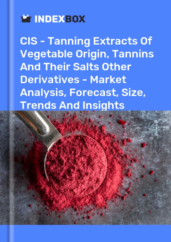 Report CIS - Tanning Extracts of Vegetable Origin, Tannins and Their Salts Other Derivatives - Market Analysis, Forecast, Size, Trends and Insights for 499$