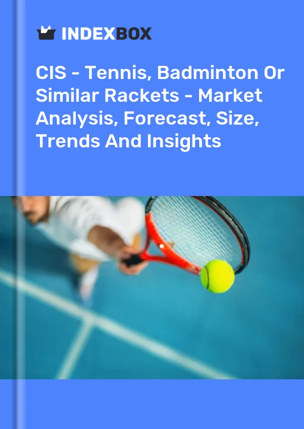 Report CIS - Tennis, Badminton or Similar Rackets - Market Analysis, Forecast, Size, Trends and Insights for 499$