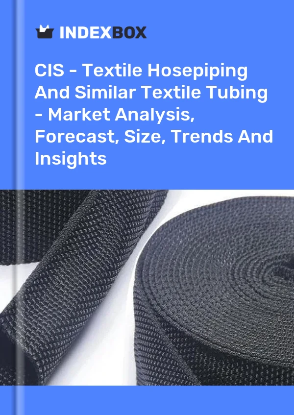Report CIS - Textile Hosepiping and Similar Textile Tubing - Market Analysis, Forecast, Size, Trends and Insights for 499$