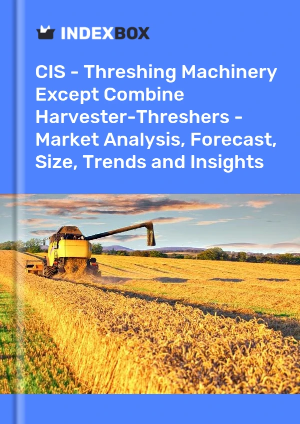 Report CIS - Threshing Machinery Except Combine Harvester-Threshers - Market Analysis, Forecast, Size, Trends and Insights for 499$