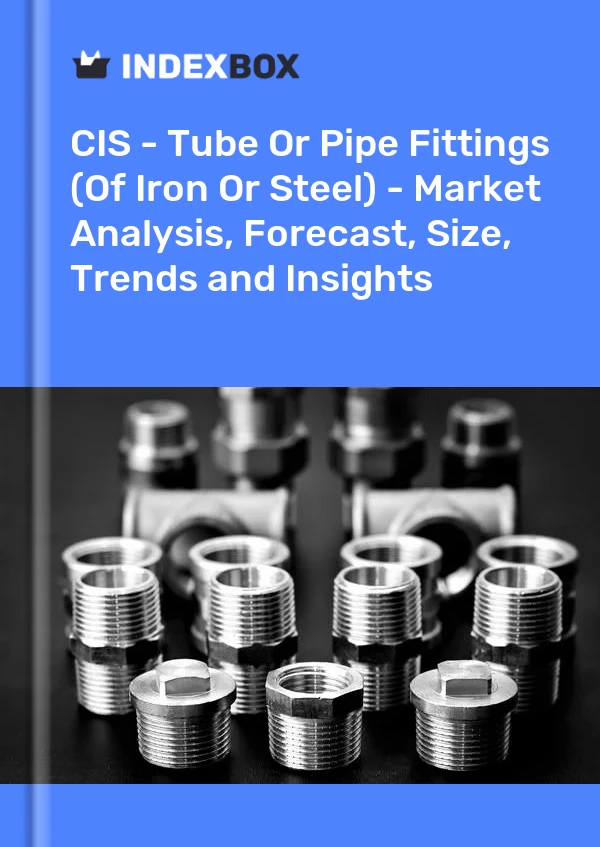 Report CIS - Tube or Pipe Fittings (Of Iron or Steel) - Market Analysis, Forecast, Size, Trends and Insights for 499$