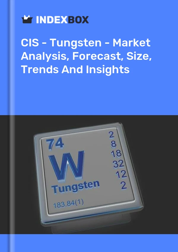 Report CIS - Tungsten - Market Analysis, Forecast, Size, Trends and Insights for 499$